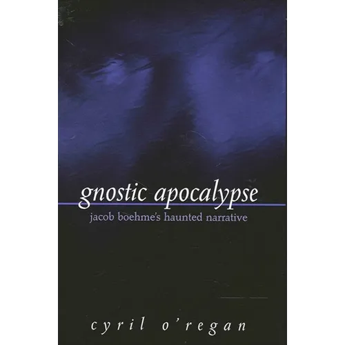 Gnostic Apocalypse: Jacob Boehme's Haunted Narrative - Paperback
