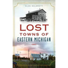 Lost Towns of Eastern Michigan - Hardcover