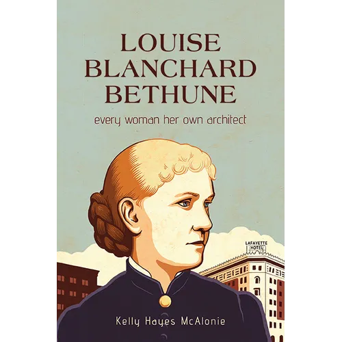 Louise Blanchard Bethune: Every Woman Her Own Architect - Hardcover