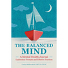 The Balanced Mind: A Mental Health Journal: Exploratory Prompts and Effective Practices - Paperback