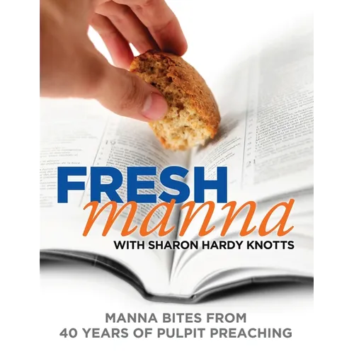 Fresh Manna with Sharon Hardy Knotts: Manna Bites From 40 Years of Pulpit Preaching - Paperback