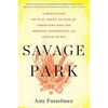 Savage Park: A Meditation on Play, Space, and Risk for Americans Who Are Nervous, Distracted, and Afraid to Die - Paperback