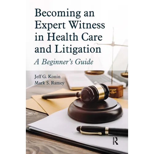Becoming an Expert Witness in Health Care and Litigation: A Beginner's Guide - Paperback