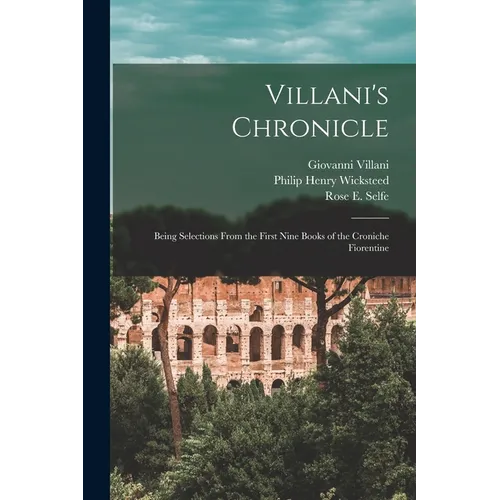 Villani's Chronicle: Being Selections From the First Nine Books of the Croniche Fiorentine - Paperback