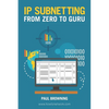 IP Subnetting - From Zero to Guru - Paperback