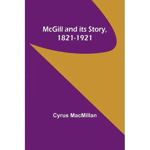 McGill and its Story, 1821-1921 - Paperback