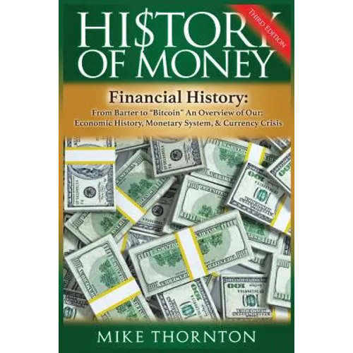 History of Money: Financial History: From Barter to Bitcoin - An Overview of Our Economic History, Monetary System & Currency Crisis - Paperback