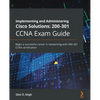 Implementing and Administering Cisco Solutions: Begin a successful career in networking with 200-301 CCNA certification - Paperback