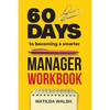 60 Days to Becoming a Smarter Manager Workbook - How to Meet Your Goals, Manage an Awesome Work Team, Create Valued Employees and Love your Job - Paperback