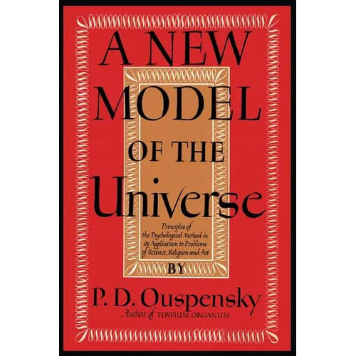 A New Model of the Universe: Principles of the Psychological Method In Its Application to Problems of Science, Religion, and Art - Paperback