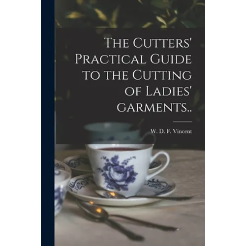 The Cutters' Practical Guide to the Cutting of Ladies' Garments.. - Paperback
