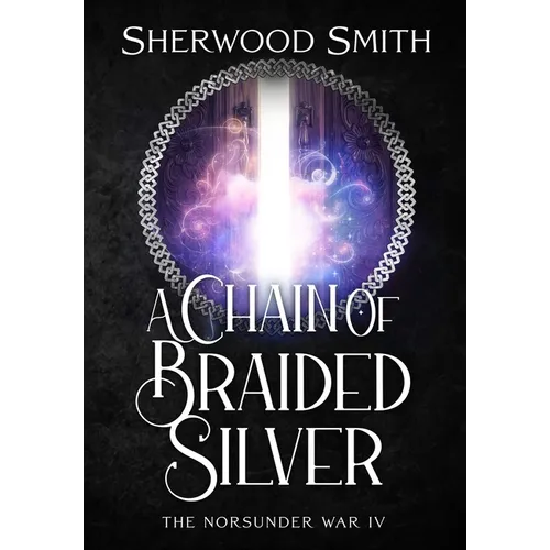 A Chain of Braided Silver: The Norsunder War IV - Hardcover