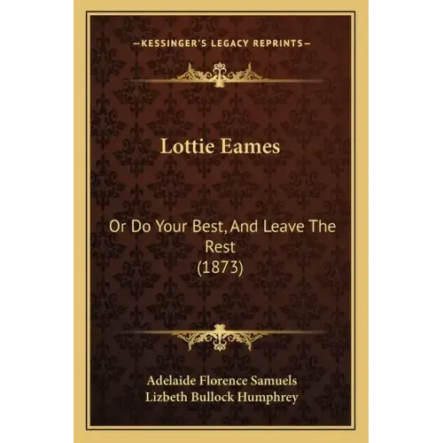 Lottie Eames: Or Do Your Best, And Leave The Rest (1873) - Paperback