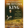 The Bonanza King: John MacKay and the Battle Over the Greatest Riches in the American West - Paperback