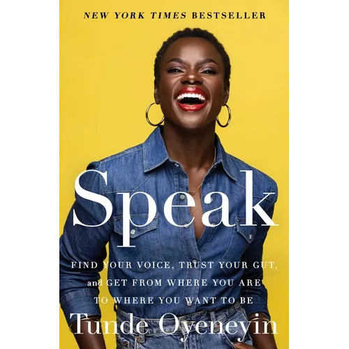 Speak: Find Your Voice, Trust Your Gut, and Get from Where You Are to Where You Want to Be - Paperback