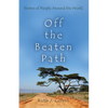 Off the Beaten Path: Stories of People Around the World - Hardcover
