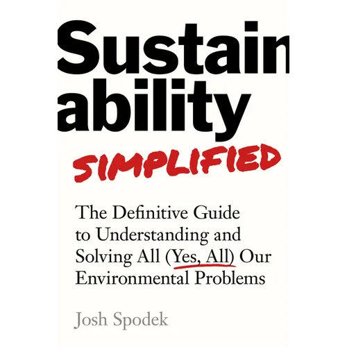 Sustainability Simplified: The Definitive Guide to Solving All (Yes, All) Our Environmental Problems - Hardcover