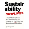 Sustainability Simplified: The Definitive Guide to Solving All (Yes, All) Our Environmental Problems - Hardcover