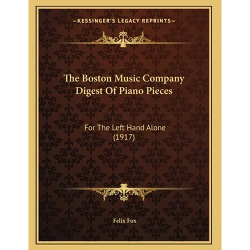 The Boston Music Company Digest Of Piano Pieces: For The Left Hand Alone (1917) - Paperback