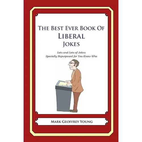 The Best Ever Book of Liberal Jokes: Lots and Lots of Jokes Specially Repurposed for You-Know-Who - Paperback