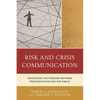 Risk and Crisis Communication: Navigating the Tensions Between Organizations and the Public - Paperback