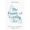 The Power of Letting Go: How to Drop Everything That's Holding You Back - Paperback