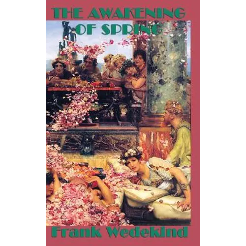 The Awakening of Spring: A Play of Youth, Repression, and Awakening - Hardcover