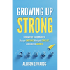 Growing Up Strong: Empowering Young Minds to Manage Emotions, Navigate Conflict, and Embrace Growth - Paperback