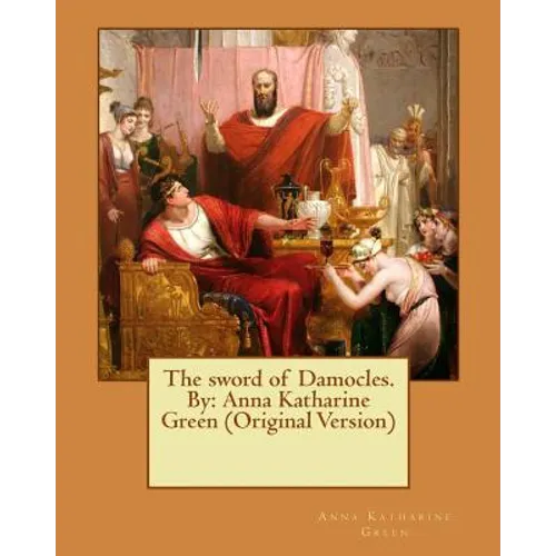 The sword of Damocles. By: Anna Katharine Green (Original Version) - Paperback
