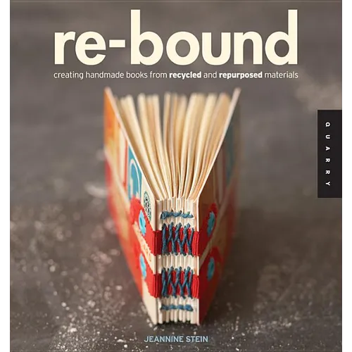 Re-Bound: Creating Handmade Books from Recycled and Repurposed Materials - Paperback