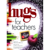 Hugs for Teachers: Stories, Sayings, and Scriptures to Encourage and - Paperback