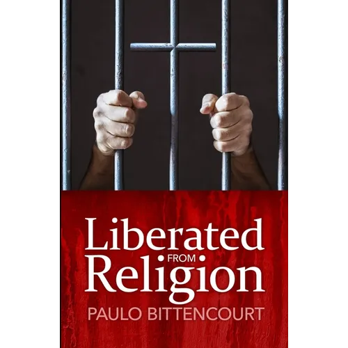 Liberated from Religion: The Inestimable Pleasure of Being a Freethinker - Paperback