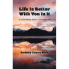 Life Is Better With You In It: A Little Book About Love And Life - Paperback