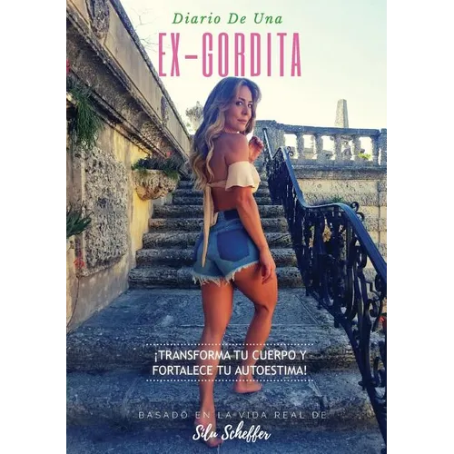 Diario de una ex-gordita: ¡Transforma tu cuerpo y fortalece tu autoestima! - Paperback