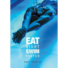 Eat Right, Swim Faster: Nutrition for Maximum Performance - Hardcover