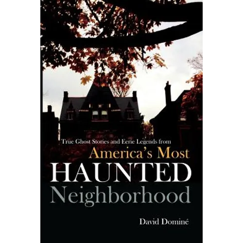 True Ghost Stories and Eerie Legends from America's Most Haunted Neighborhood - Paperback