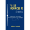 7 Best Sacrifices To Success: A Productive Book to Boost Confidence, Enhance Self-Belief, Build Success Mindset and Become Mega Successful in Life. - Paperback