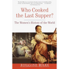 Who Cooked the Last Supper?: The Women's History of the World - Paperback