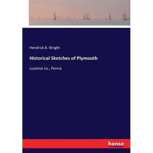 Historical Sketches of Plymouth: Luzerne co., Penna - Paperback