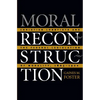 Moral Reconstruction: Christian Lobbyists and the Federal Legislation of Morality, 1865-1920 - Paperback