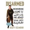 Disarmed: Unconventional Lessons from the World's Only One-Armed Special Forces Sharpshooter - Hardcover
