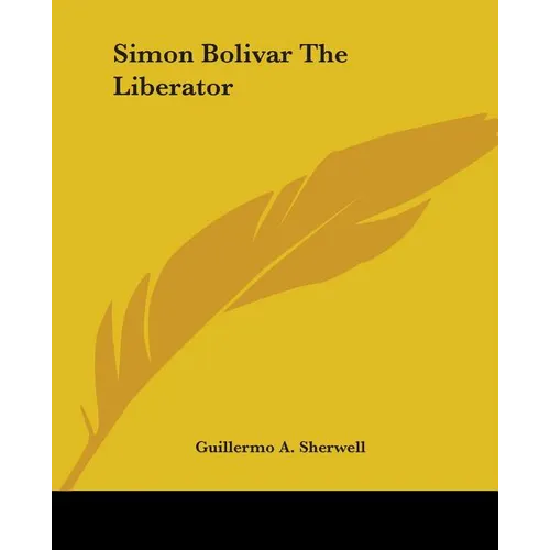 Simon Bolivar The Liberator - Paperback