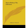 Simon Bolivar The Liberator - Paperback