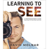 Learning to See: A Photographer's Guide from Zero to Your First Paid Gigs - Hardcover