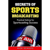 Secrets of Sports Broadcasting: Practical Advice for Sportscasting Success - Paperback