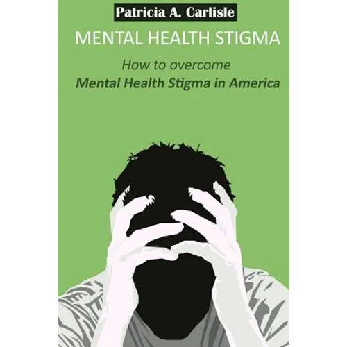 Mental Health stigma: How to overcome mental health stigma in America - Paperback