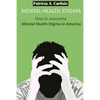 Mental Health stigma: How to overcome mental health stigma in America - Paperback