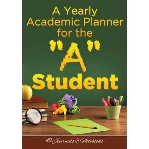 A Yearly Academic Planner for the "A" Student - Paperback