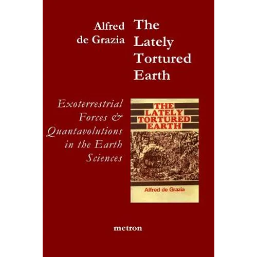 The Lately Tortured Earth: Exoterrestrial forces and Quantavolutions in the Earth Sciences - Paperback