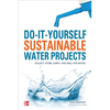 Do-It-Yourself Sustainable Water Projects: Collect, Store, Purify, and Drill for Water - Paperback